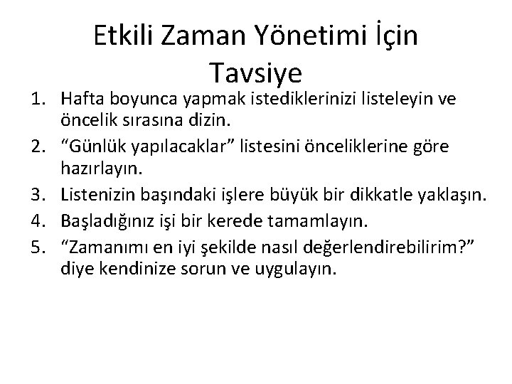 Etkili Zaman Yönetimi İçin Tavsiye 1. Hafta boyunca yapmak istediklerinizi listeleyin ve öncelik sırasına