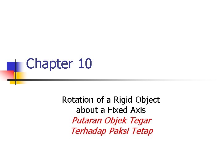 Chapter 10 Rotation of a Rigid Object about a Fixed Axis Putaran Objek Tegar