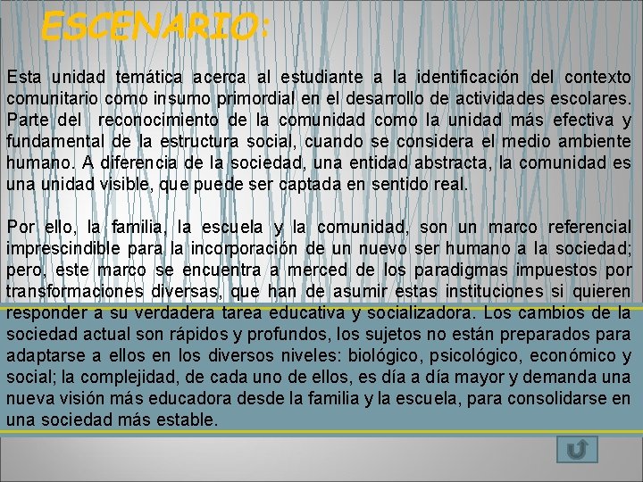 ESCENARIO: Esta unidad temática acerca al estudiante a la identificación del contexto comunitario como