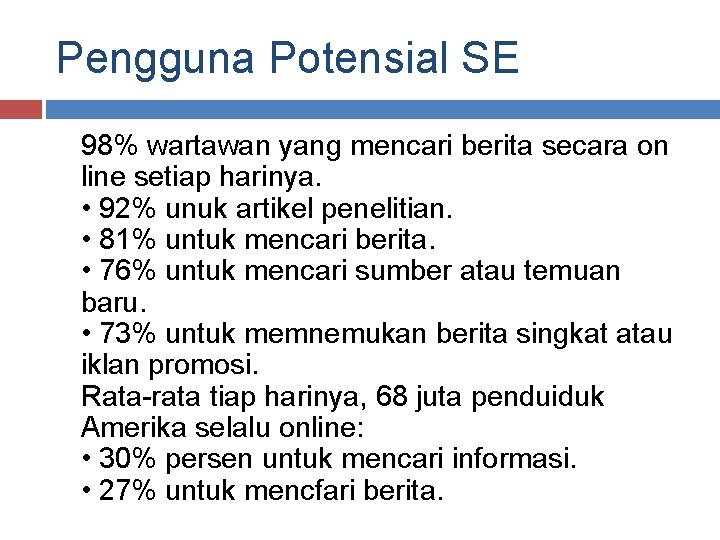 Pengguna Potensial SE 98% wartawan yang mencari berita secara on line setiap harinya. •