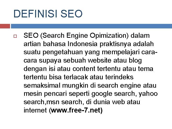 DEFINISI SEO (Search Engine Opimization) dalam artian bahasa Indonesia praktisnya adalah suatu pengetahuan yang