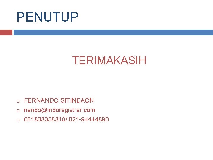 PENUTUP TERIMAKASIH FERNANDO SITINDAON nando@indoregistrar. com 081808358818/ 021 -94444890 