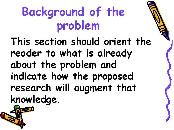 Background of the problem This section should orient the reader to what is already