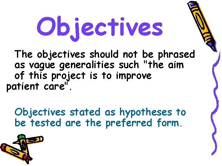 Objectives The objectives should not be phrased as vague generalities such "the aim of