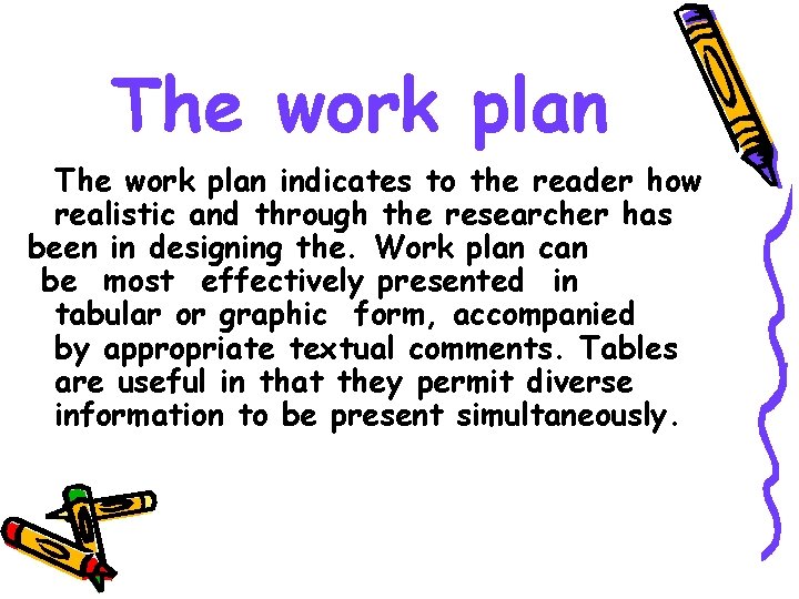 The work plan indicates to the reader how realistic and through the researcher has
