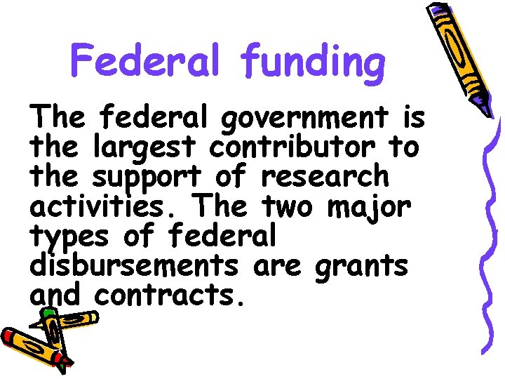 Federal funding The federal government is the largest contributor to the support of research