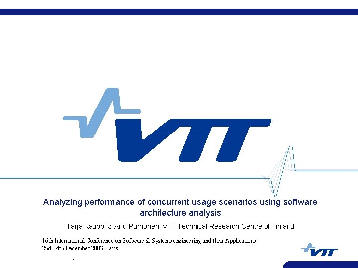 Analyzing performance of concurrent usage scenarios using software architecture analysis Tarja Kauppi & Anu