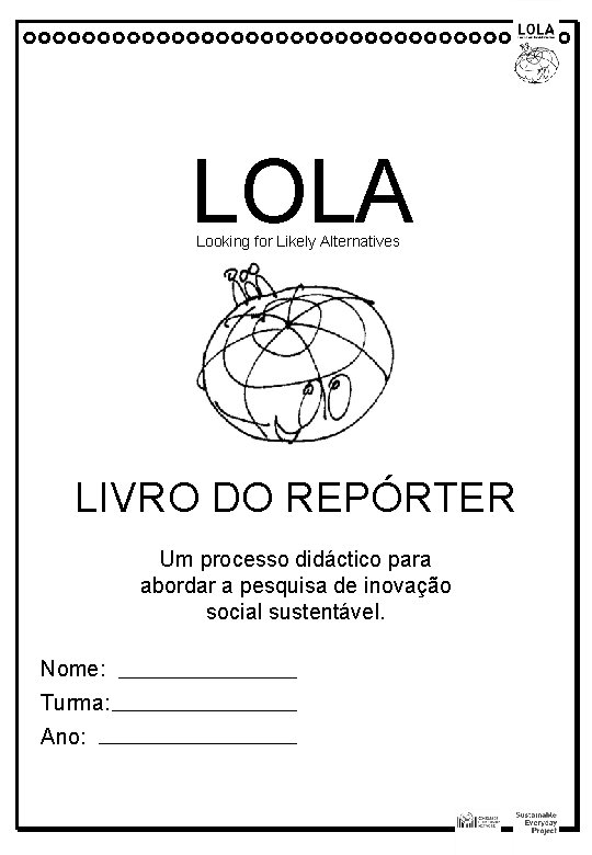 LOLA Looking for Likely Alternatives LIVRO DO REPÓRTER Um processo didáctico para abordar a