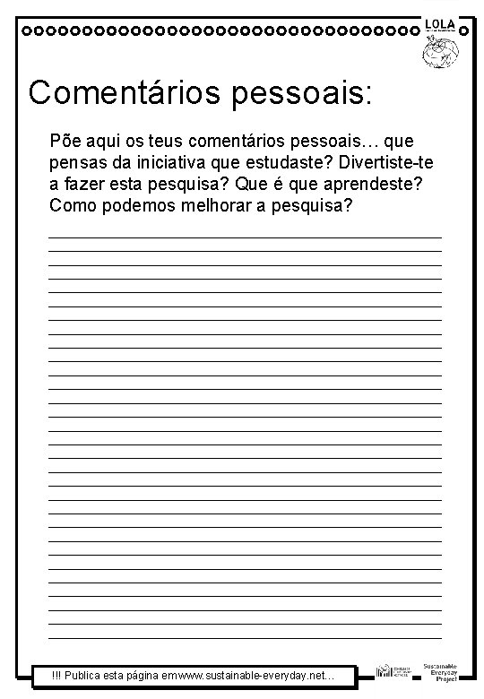 Comentários pessoais: Põe aqui os teus comentários pessoais… que pensas da iniciativa que estudaste?