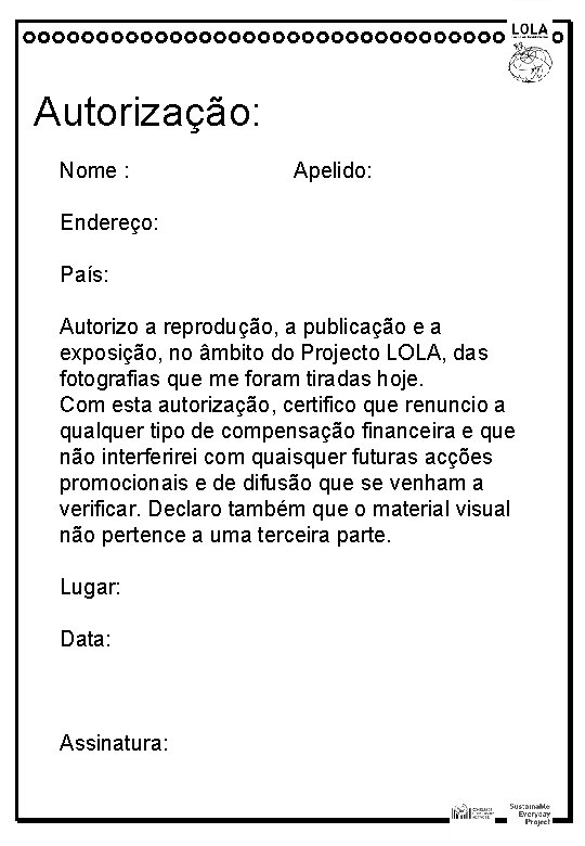 Autorização: Nome : Apelido: Endereço: País: Autorizo a reprodução, a publicação e a exposição,