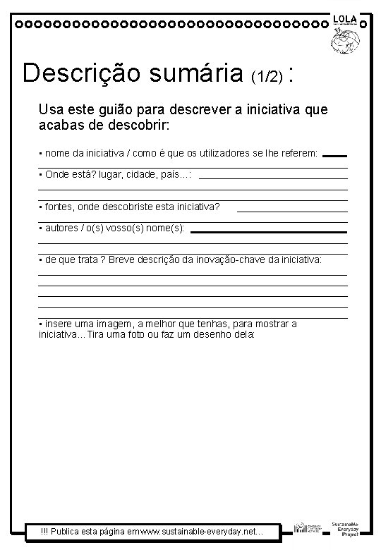 Descrição sumária (1/2) : Usa este guião para descrever a iniciativa que acabas de