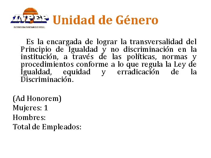 Unidad de Género Es la encargada de lograr la transversalidad del Principio de Igualdad