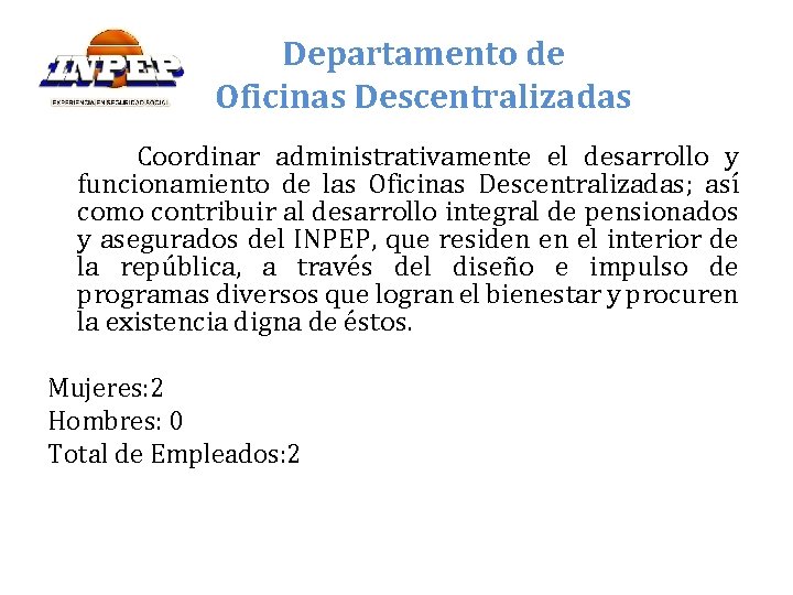 Departamento de Oficinas Descentralizadas Coordinar administrativamente el desarrollo y funcionamiento de las Oficinas Descentralizadas;