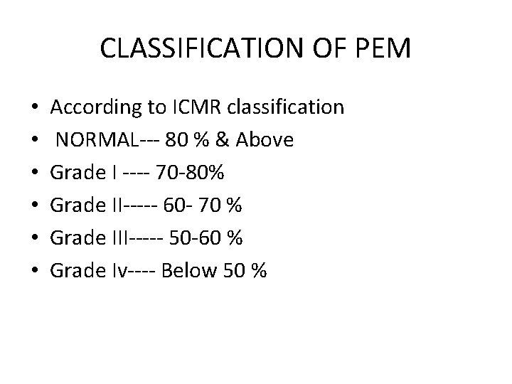 CLASSIFICATION OF PEM • • • According to ICMR classification NORMAL--- 80 % &