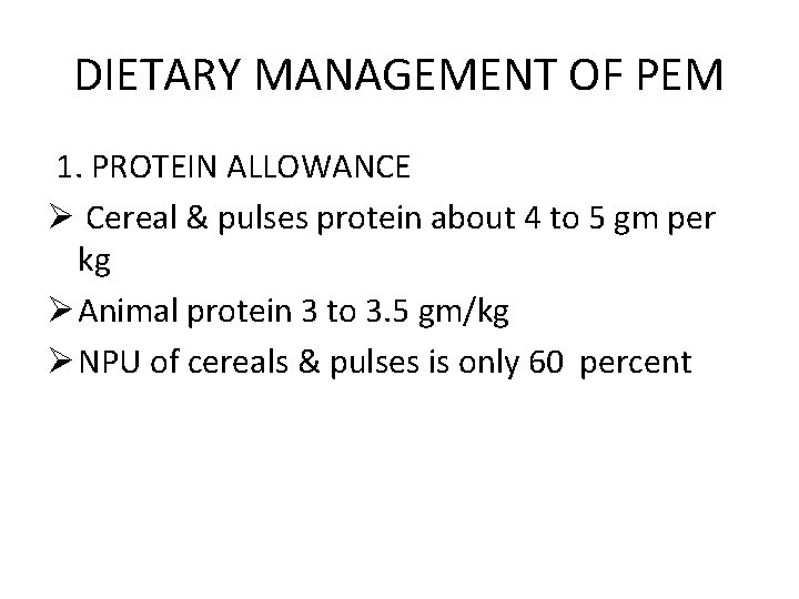 DIETARY MANAGEMENT OF PEM 1. PROTEIN ALLOWANCE Ø Cereal & pulses protein about 4