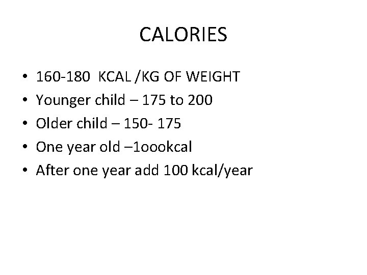 CALORIES • • • 160 -180 KCAL /KG OF WEIGHT Younger child – 175