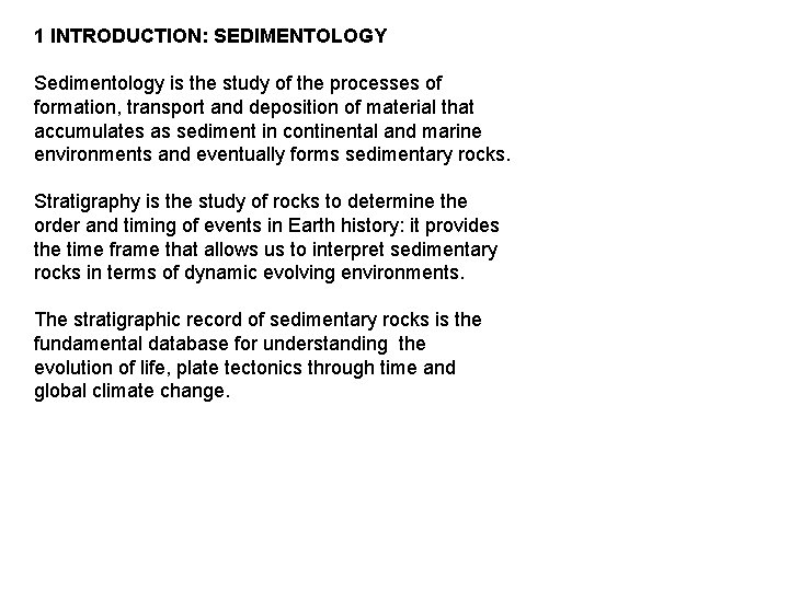 1 INTRODUCTION: SEDIMENTOLOGY Sedimentology is the study of the processes of formation, transport and