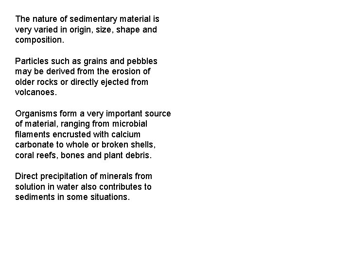 The nature of sedimentary material is very varied in origin, size, shape and composition.