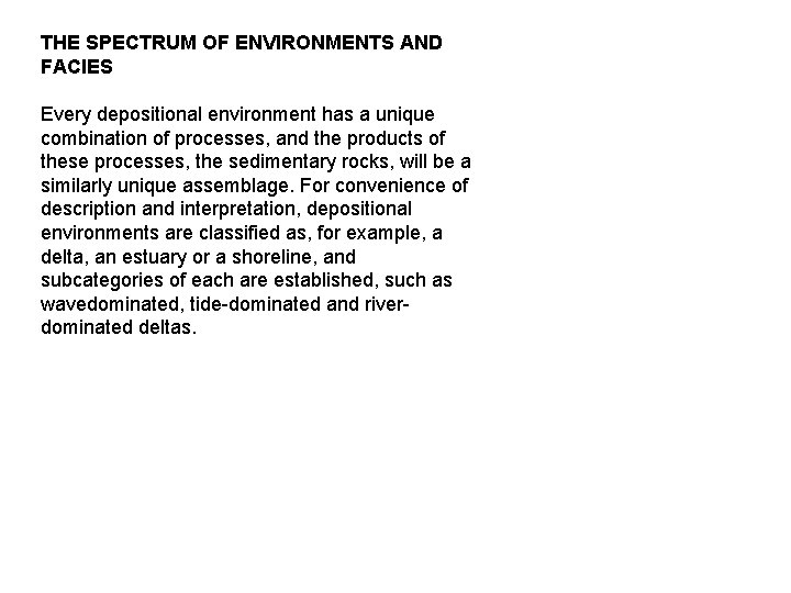 THE SPECTRUM OF ENVIRONMENTS AND FACIES Every depositional environment has a unique combination of