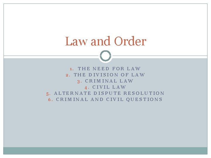 Law and Order 1. THE NEED FOR LAW 2. THE DIVISION OF LAW 3.