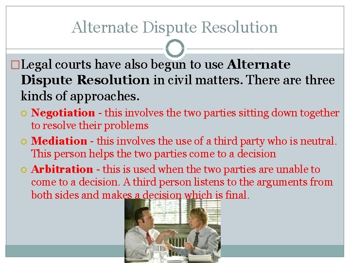 Alternate Dispute Resolution �Legal courts have also begun to use Alternate Dispute Resolution in