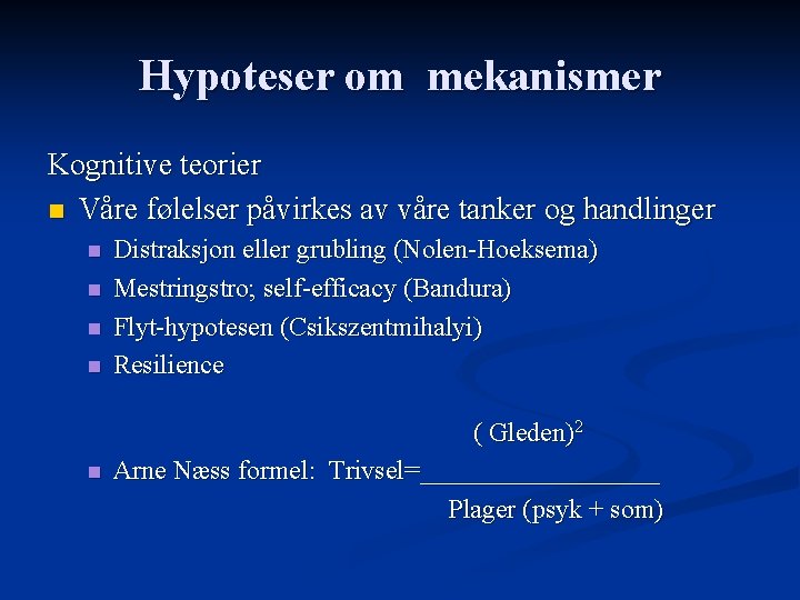 Hypoteser om mekanismer Kognitive teorier n Våre følelser påvirkes av våre tanker og handlinger