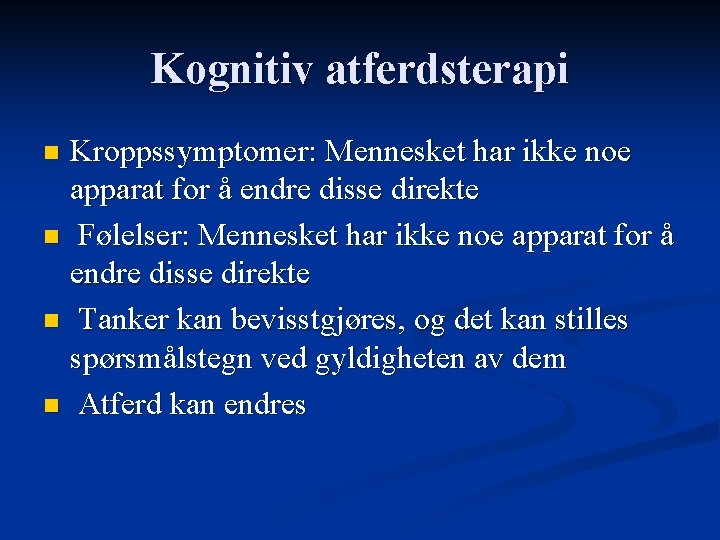 Kognitiv atferdsterapi Kroppssymptomer: Mennesket har ikke noe apparat for å endre disse direkte n