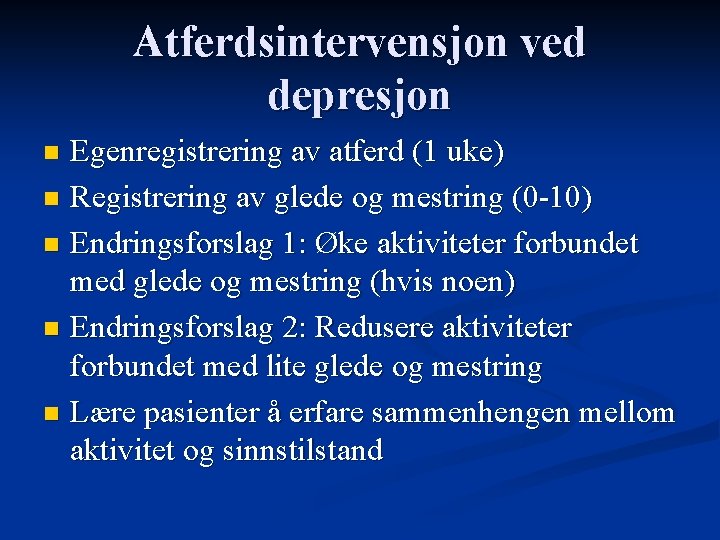 Atferdsintervensjon ved depresjon Egenregistrering av atferd (1 uke) n Registrering av glede og mestring