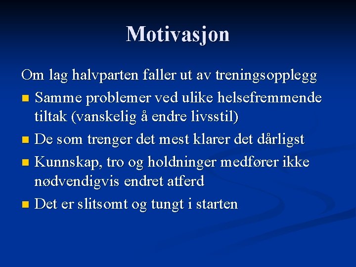 Motivasjon Om lag halvparten faller ut av treningsopplegg n Samme problemer ved ulike helsefremmende