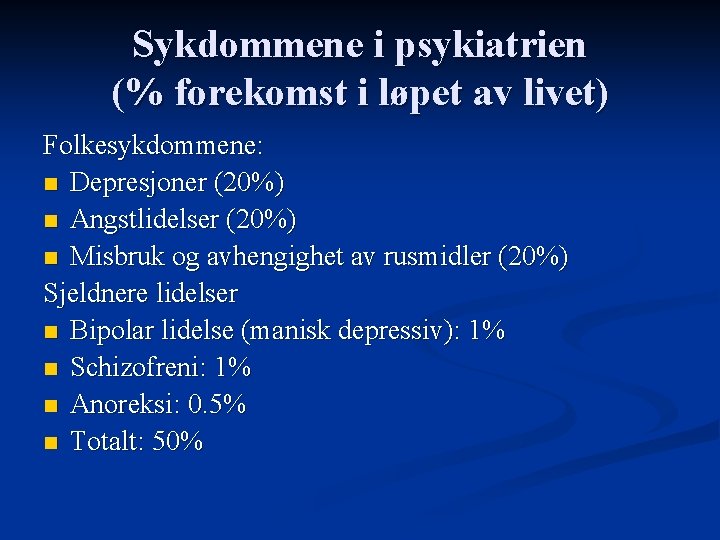 Sykdommene i psykiatrien (% forekomst i løpet av livet) Folkesykdommene: n Depresjoner (20%) n