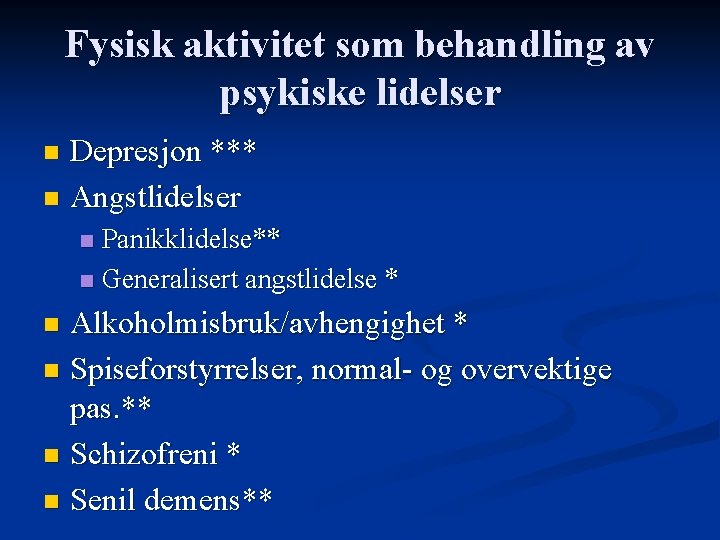 Fysisk aktivitet som behandling av psykiske lidelser Depresjon *** n Angstlidelser n Panikklidelse** n