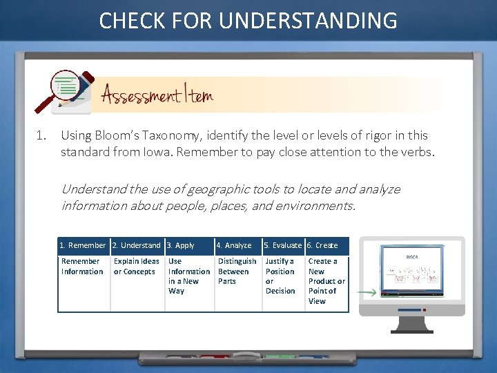 CHECK FOR UNDERSTANDING 1. Using Bloom’s Taxonomy, identify the level or levels of rigor