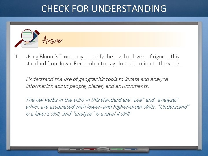 CHECK FOR UNDERSTANDING 1. Using Bloom’s Taxonomy, identify the level or levels of rigor