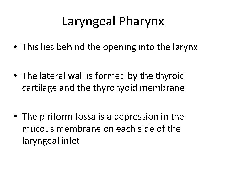 Laryngeal Pharynx • This lies behind the opening into the larynx • The lateral