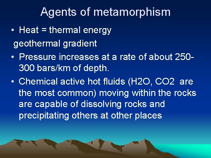 Agents of metamorphism • Heat = thermal energy geothermal gradient • Pressure increases at