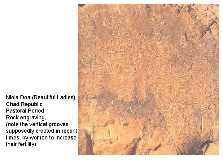 Niola Doa (Beautiful Ladies) Chad Republic Pastoral Period Rock engraving, (note the vertical grooves Niola Doa (Beautiful Ladies) Chad Republic Pastoral Period Rock engraving, (note the vertical grooves