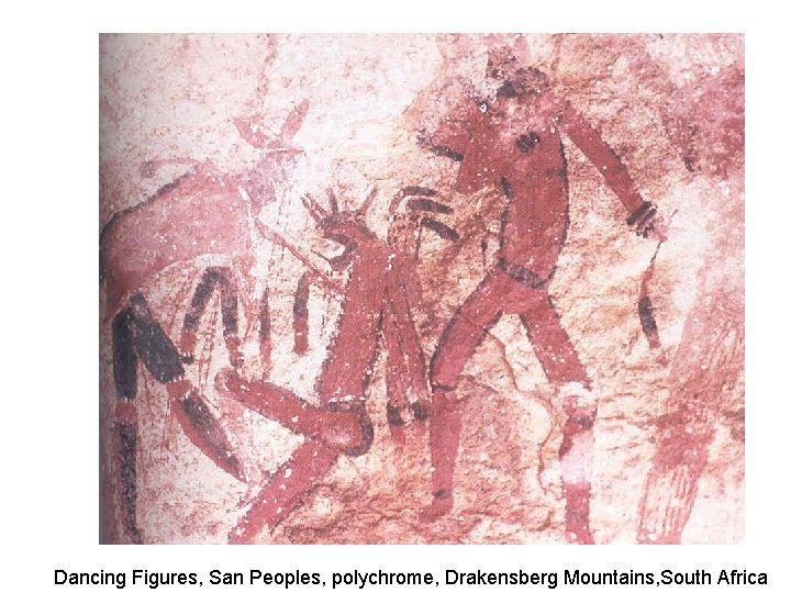 Dancing Figures, San Peoples, polychrome, Drakensberg Mountains, South Africa Dancing Figures, San Peoples, polychrome, Drakensberg Mountains, South Africa