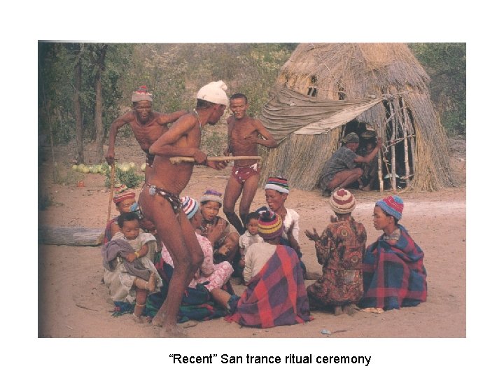 “Recent” San trance ritual ceremony “Recent” San trance ritual ceremony
