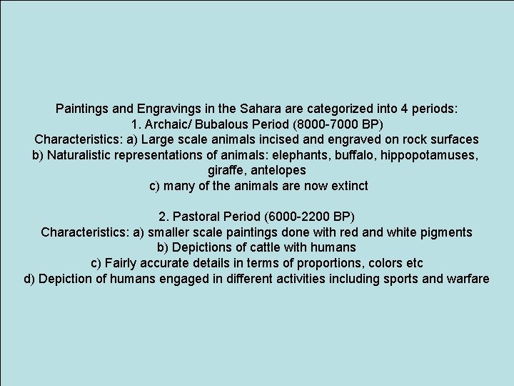 Paintings and Engravings in the Sahara are categorized into 4 periods: 1. Archaic/ Bubalous Paintings and Engravings in the Sahara are categorized into 4 periods: 1. Archaic/ Bubalous