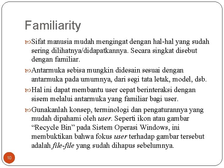 Familiarity Sifat manusia mudah mengingat dengan hal-hal yang sudah sering dilihatnya/didapatkannya. Secara singkat disebut