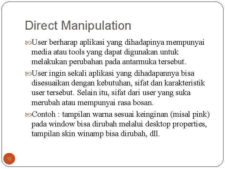 Direct Manipulation User berharap aplikasi yang dihadapinya mempunyai media atau tools yang dapat digunakan