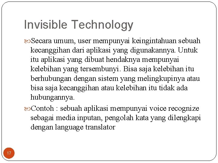 Invisible Technology Secara umum, user mempunyai keingintahuan sebuah kecanggihan dari aplikasi yang digunakannya. Untuk