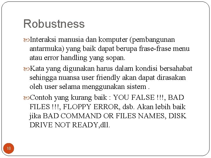 Robustness Interaksi manusia dan komputer (pembangunan antarmuka) yang baik dapat berupa frase-frase menu atau