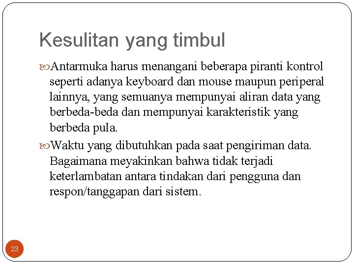 Kesulitan yang timbul Antarmuka harus menangani beberapa piranti kontrol seperti adanya keyboard dan mouse