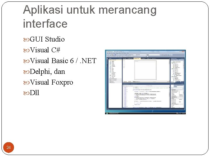 Aplikasi untuk merancang interface GUI Studio Visual C# Visual Basic 6 /. NET Delphi,