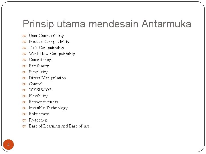 Prinsip utama mendesain Antarmuka 4 User Compatibility Product Compatibility Task Compatibility Work flow Compatibility