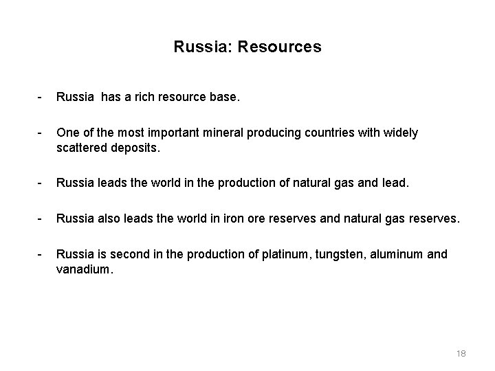Russia: Resources Russia has a rich resource base. One of the most important mineral