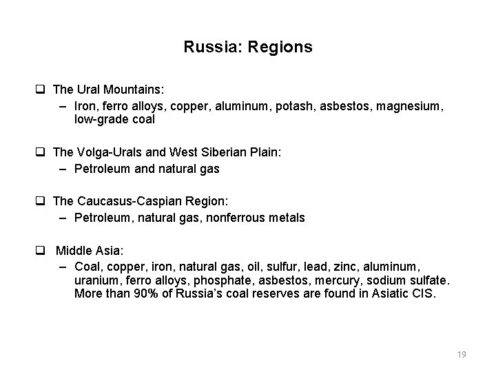 Russia: Regions The Ural Mountains: – Iron, ferro alloys, copper, aluminum, potash, asbestos, magnesium,