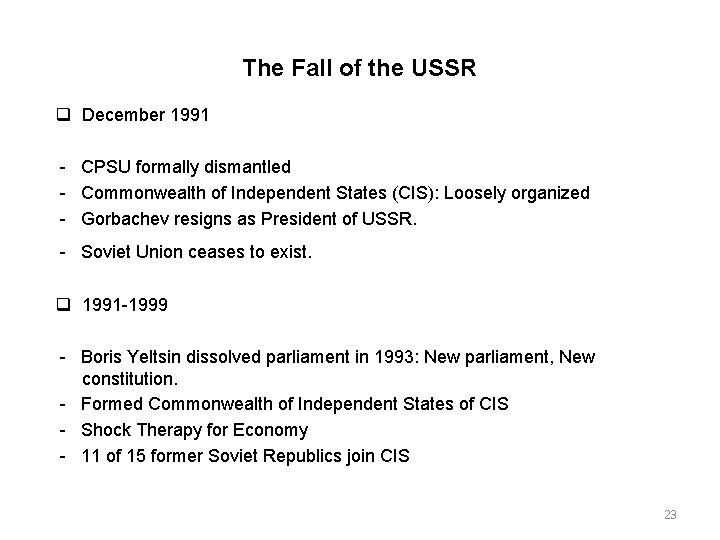 The Fall of the USSR December 1991 CPSU formally dismantled Commonwealth of Independent States