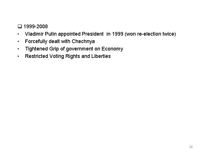  1999 2008 • Vladimir Putin appointed President in 1999 (won re election twice)